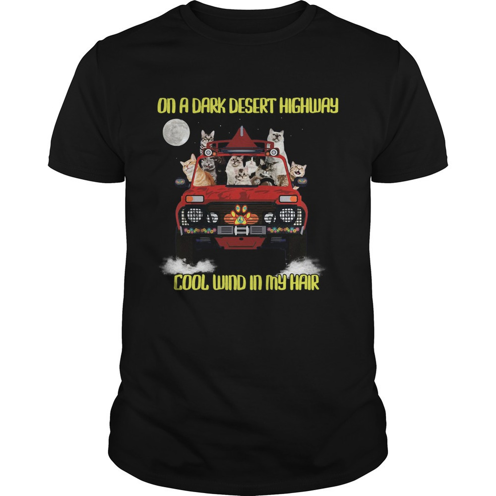 Cats On The Dark Desert Highway Cool Wind In My Hair Shirt